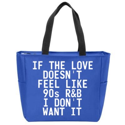 If The Love Doesn't Feel Like 90s R And B Meaningful Gift Funny Gift Idea Zip Tote Bag