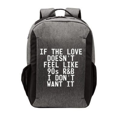 If The Love Doesn't Feel Like 90s R And B Meaningful Gift Funny Gift Idea Vector Backpack