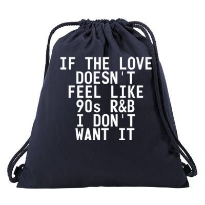 If The Love Doesn't Feel Like 90s R And B Meaningful Gift Funny Gift Idea Drawstring Bag