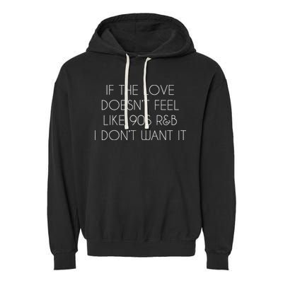 If The Love Doesnt Feel Like 90s R&B I Dont Want It Garment-Dyed Fleece Hoodie