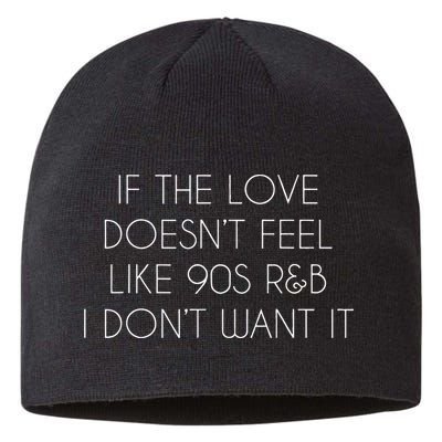 If The Love Doesnt Feel Like 90s R&B I Dont Want It Sustainable Beanie