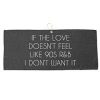 If The Love Doesnt Feel Like 90s R&B I Dont Want It Large Microfiber Waffle Golf Towel