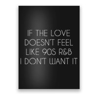If The Love Doesnt Feel Like 90s R&B I Dont Want It Poster