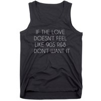 If The Love Doesnt Feel Like 90s R&B I Dont Want It Tank Top