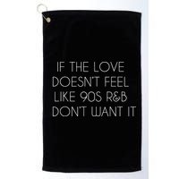 If The Love Doesnt Feel Like 90s R&B I Dont Want It Golf Towel
