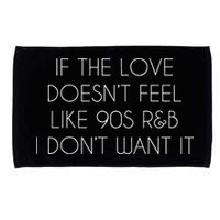 If The Love Doesnt Feel Like 90s R&B I Dont Want It Microfiber Hand Towel