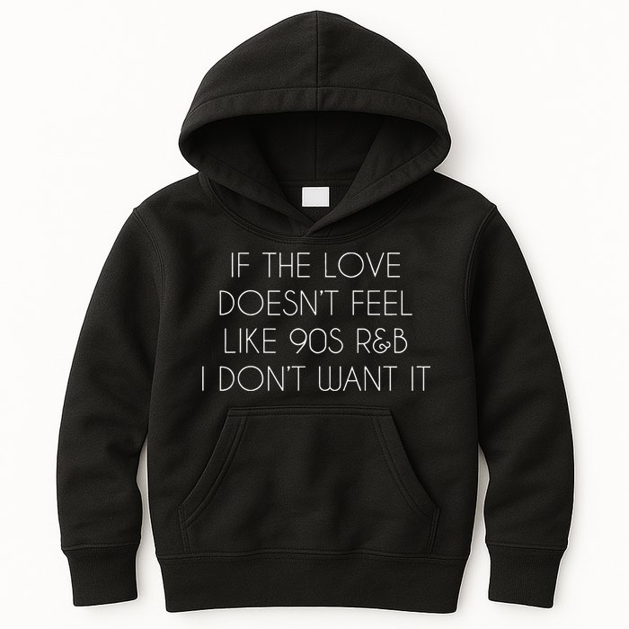 If The Love Doesnt Feel Like 90s R&B I Dont Want It Kids Hoodie