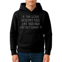 If The Love Doesnt Feel Like 90s R&B I Dont Want It Kids Hoodie