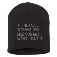 If The Love Doesnt Feel Like 90s R&B I Dont Want It Short Acrylic Beanie