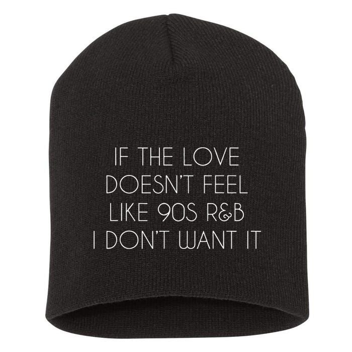If The Love Doesnt Feel Like 90s R&B I Dont Want It Short Acrylic Beanie