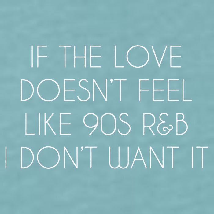 If The Love Doesnt Feel Like 90s R&B I Dont Want It Sueded Cloud Jersey T-Shirt