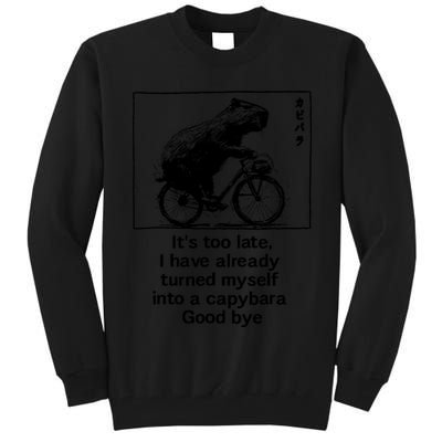 ItS Too Late I Have Already Turned Myself Into A Capybara Tall Sweatshirt