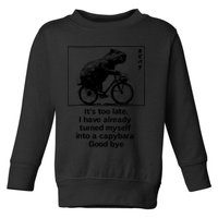 ItS Too Late I Have Already Turned Myself Into A Capybara Toddler Sweatshirt