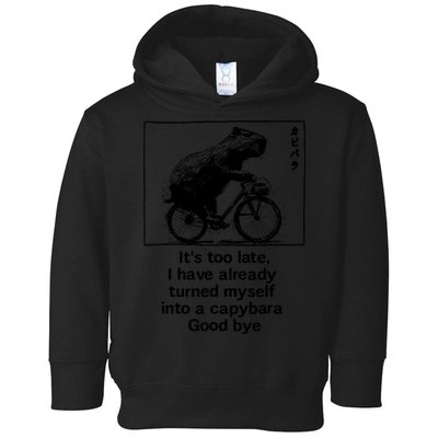 ItS Too Late I Have Already Turned Myself Into A Capybara Toddler Hoodie
