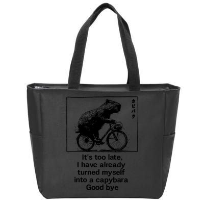 ItS Too Late I Have Already Turned Myself Into A Capybara Zip Tote Bag