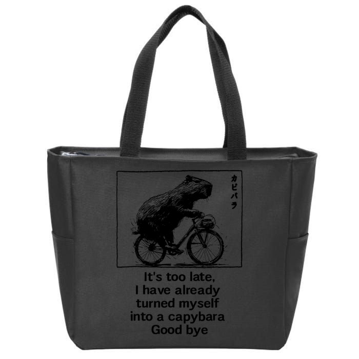 ItS Too Late I Have Already Turned Myself Into A Capybara Zip Tote Bag