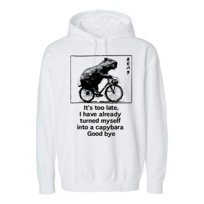 ItS Too Late I Have Already Turned Myself Into A Capybara Garment-Dyed Fleece Hoodie