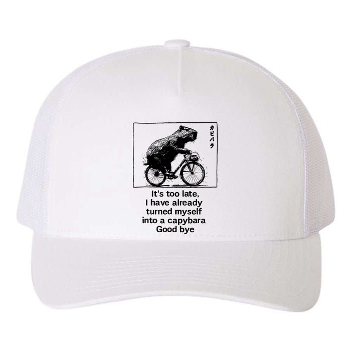 ItS Too Late I Have Already Turned Myself Into A Capybara Yupoong Adult 5-Panel Trucker Hat