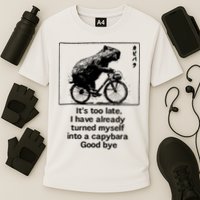 ItS Too Late I Have Already Turned Myself Into A Capybara Performance Shirt