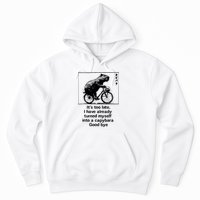 ItS Too Late I Have Already Turned Myself Into A Capybara Hoodie