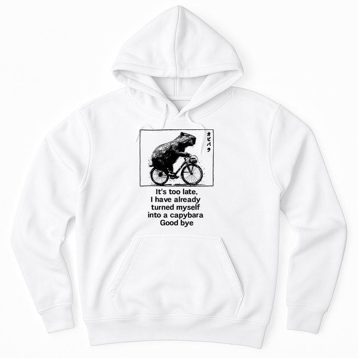 ItS Too Late I Have Already Turned Myself Into A Capybara Hoodie