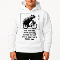 ItS Too Late I Have Already Turned Myself Into A Capybara Hoodie