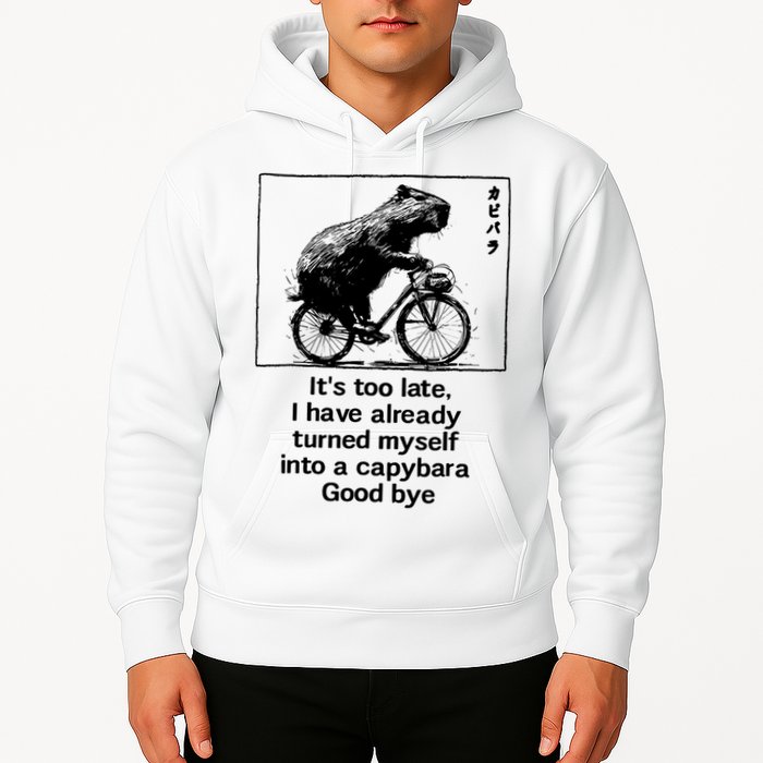ItS Too Late I Have Already Turned Myself Into A Capybara Hoodie
