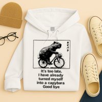 ItS Too Late I Have Already Turned Myself Into A Capybara Hoodie