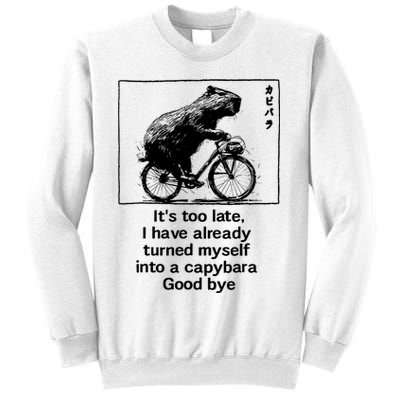 ItS Too Late I Have Already Turned Myself Into A Capybara Sweatshirt