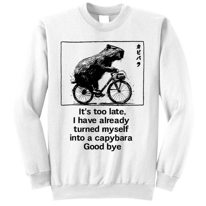 ItS Too Late I Have Already Turned Myself Into A Capybara Sweatshirt