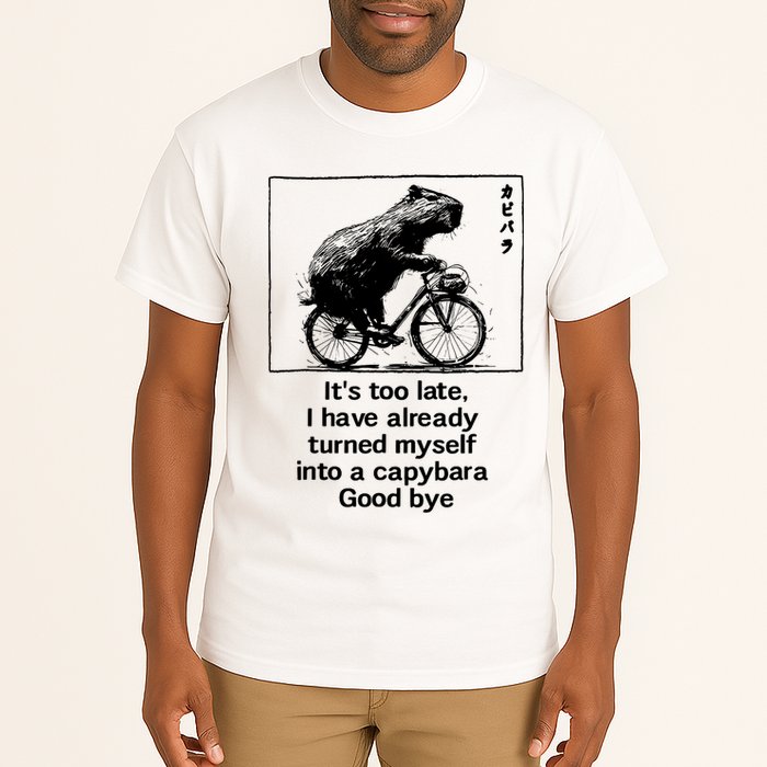 ItS Too Late I Have Already Turned Myself Into A Capybara Tall T-Shirt