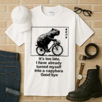ItS Too Late I Have Already Turned Myself Into A Capybara Tall T-Shirt