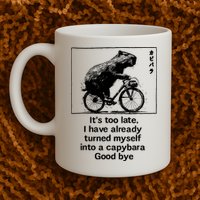 ItS Too Late I Have Already Turned Myself Into A Capybara Mug