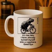 ItS Too Late I Have Already Turned Myself Into A Capybara Mug