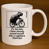 ItS Too Late I Have Already Turned Myself Into A Capybara 11oz C Handle Ceramic Mug