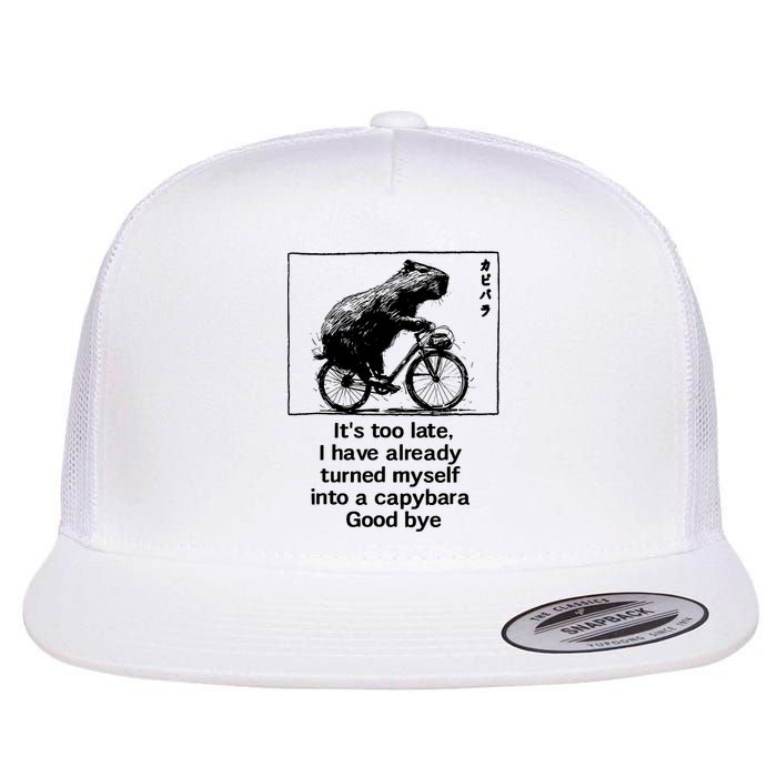 ItS Too Late I Have Already Turned Myself Into A Capybara Flatbill Hat