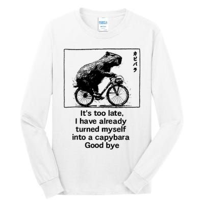 ItS Too Late I Have Already Turned Myself Into A Capybara Tall Long Sleeve T-Shirt