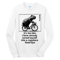 ItS Too Late I Have Already Turned Myself Into A Capybara Tall Long Sleeve T-Shirt