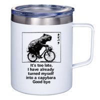 ItS Too Late I Have Already Turned Myself Into A Capybara 12oz Stainless Steel Coffee Mug