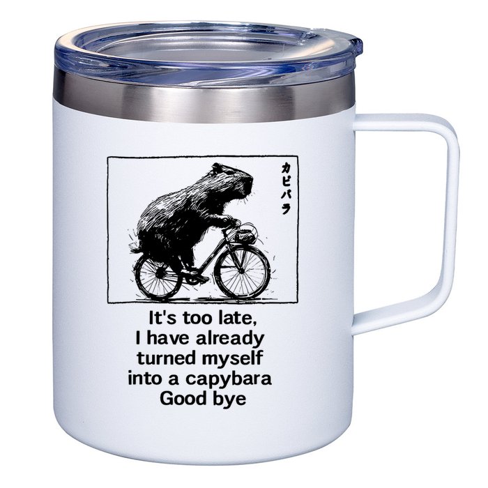 ItS Too Late I Have Already Turned Myself Into A Capybara 12oz Stainless Steel Coffee Mug