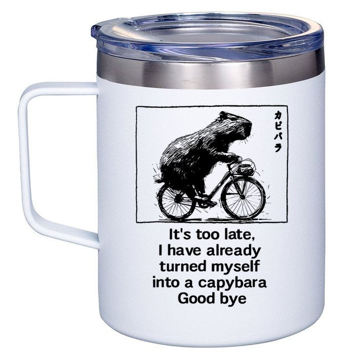 ItS Too Late I Have Already Turned Myself Into A Capybara 12oz Stainless Steel Coffee Mug