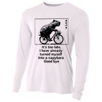 ItS Too Late I Have Already Turned Myself Into A Capybara Cooling Performance Long Sleeve Crew