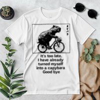 ItS Too Late I Have Already Turned Myself Into A Capybara Premium T-Shirt
