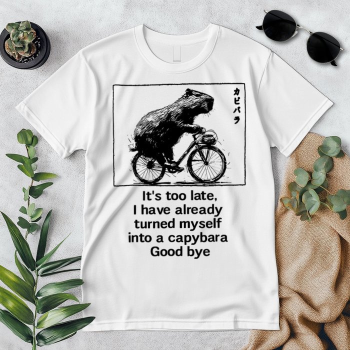 ItS Too Late I Have Already Turned Myself Into A Capybara Premium T-Shirt