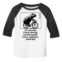 ItS Too Late I Have Already Turned Myself Into A Capybara Toddler Fine Jersey T-Shirt