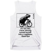 ItS Too Late I Have Already Turned Myself Into A Capybara Tank Top