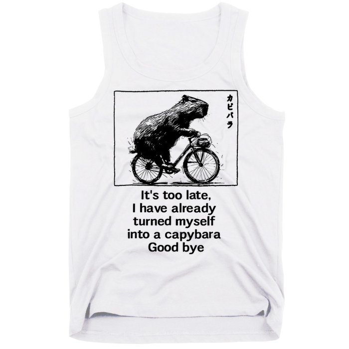 ItS Too Late I Have Already Turned Myself Into A Capybara Tank Top