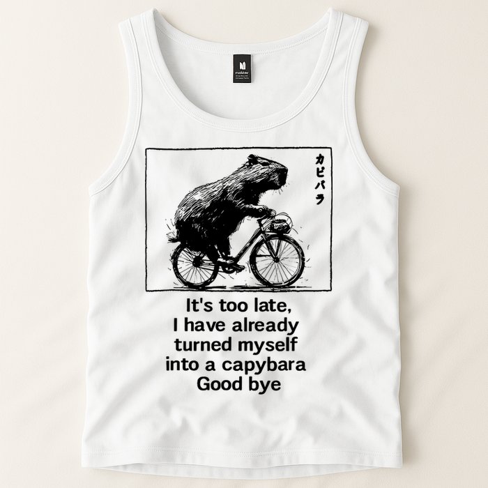 ItS Too Late I Have Already Turned Myself Into A Capybara Tank Top