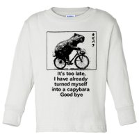 ItS Too Late I Have Already Turned Myself Into A Capybara Toddler Long Sleeve Shirt