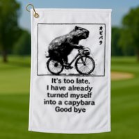 ItS Too Late I Have Already Turned Myself Into A Capybara Golf Towel